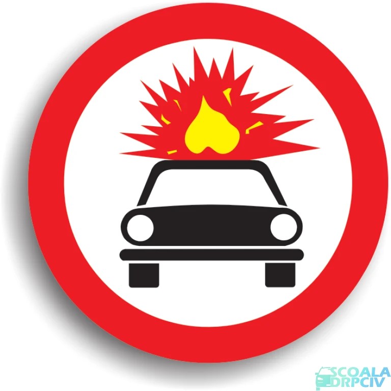 Accesul interzis vehiculelor care transporta substante explozive sau usor inflamabile